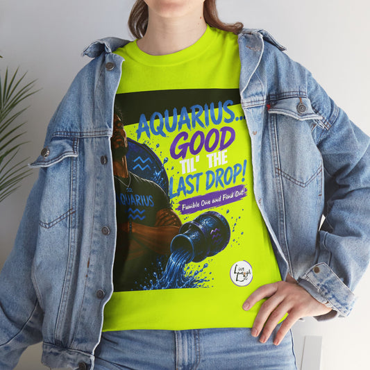 Aquarius Tee — "Good 'Til the Last Drop" Zodiac T-Shirt