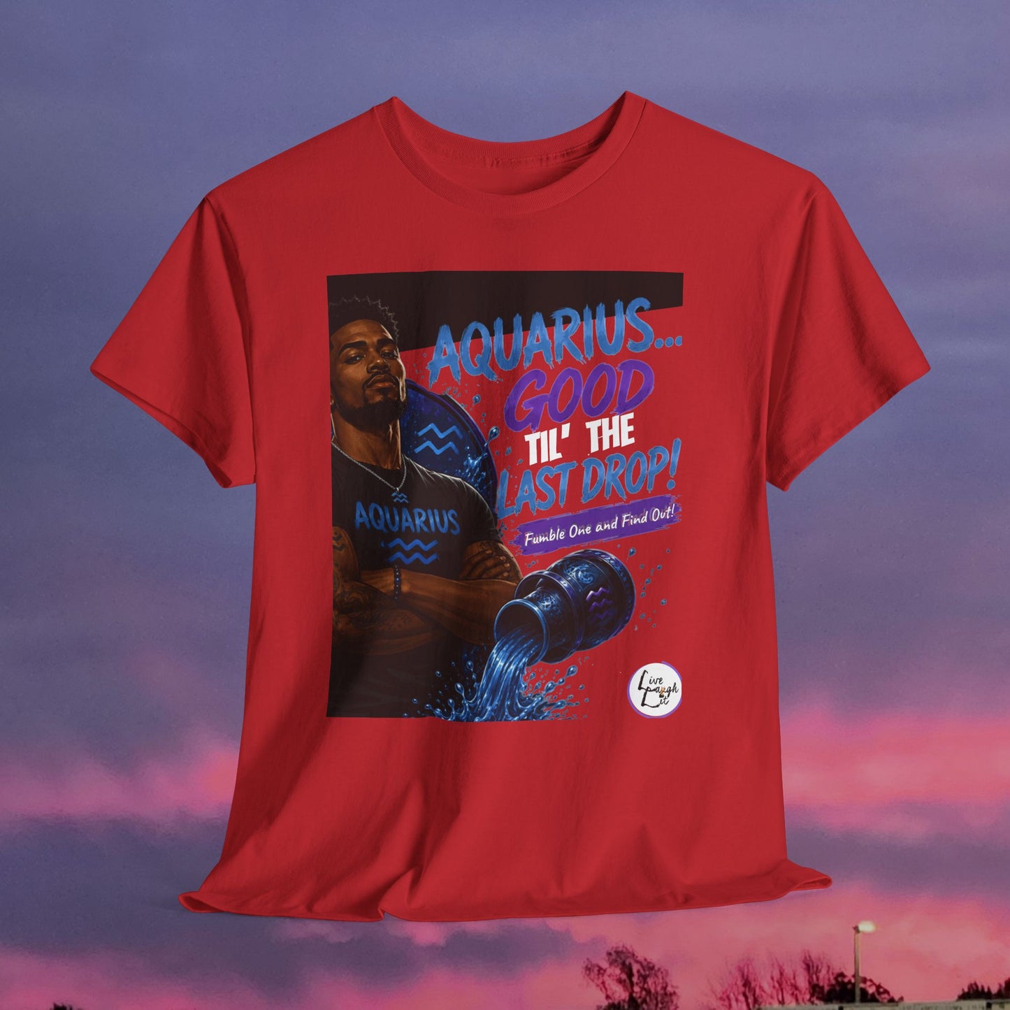 Aquarius Tee — "Good 'Til the Last Drop" Zodiac T-Shirt