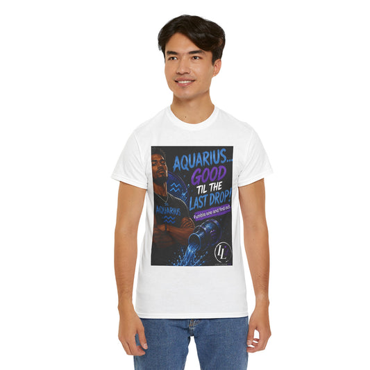 Aquarius FOFO Tee — "Good 'Til the Last Drop" Zodiac Water Sign Shirt