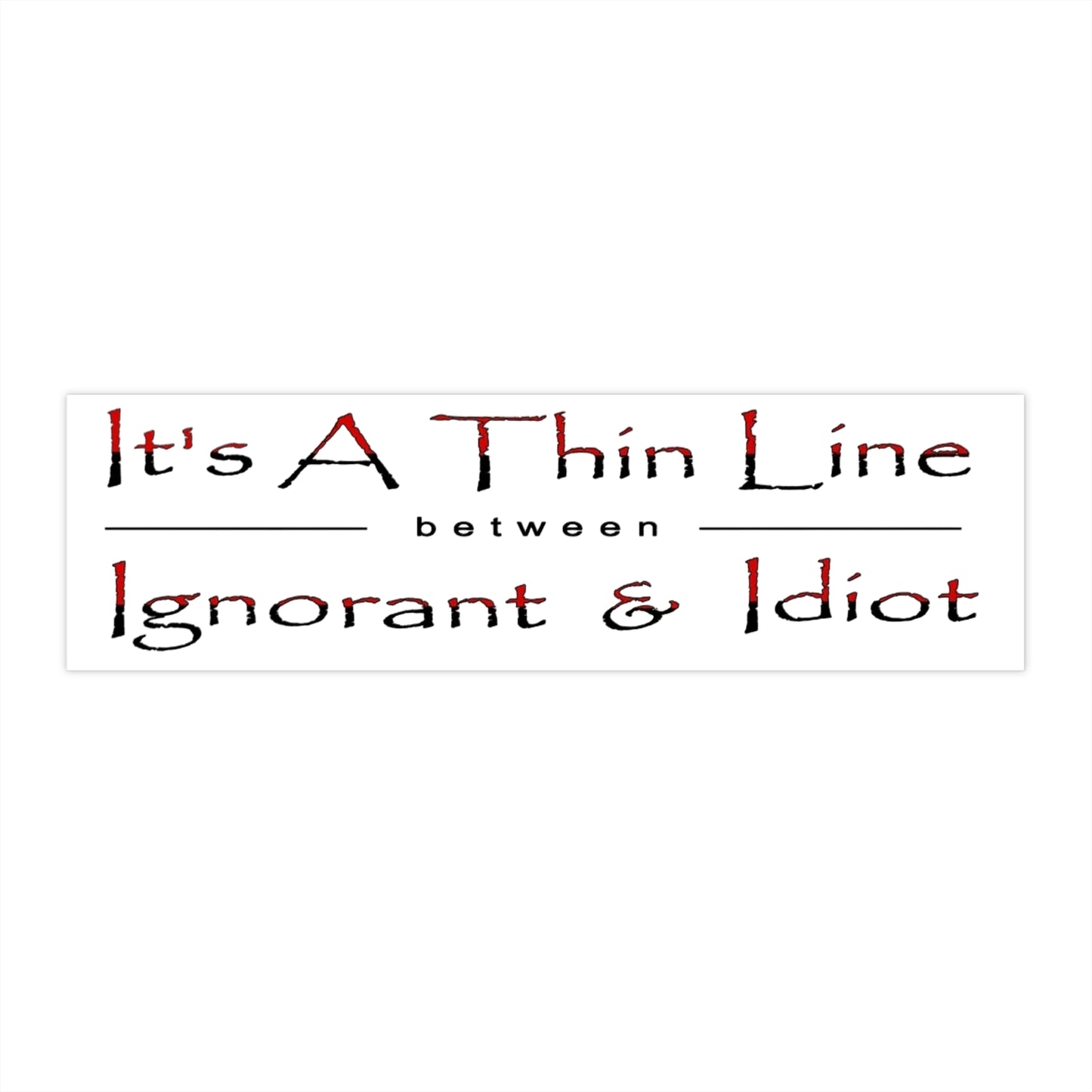 It's a Thin Line... Bumper Stickers