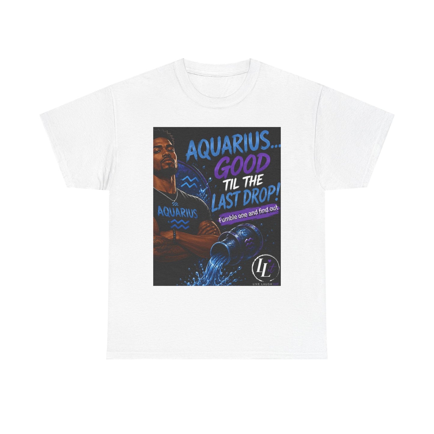 Aquarius FOFO Tee — "Good 'Til the Last Drop" Zodiac Water Sign Shirt