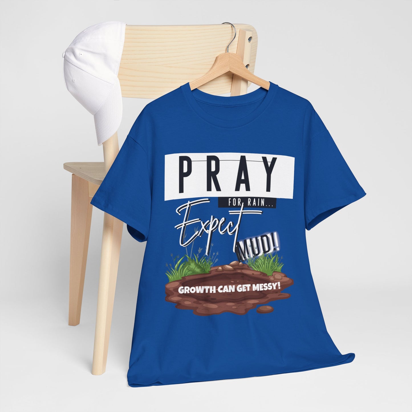 Pray for Rain... T-Shirt — "Growth Can Get Messy" Inspirational Tee