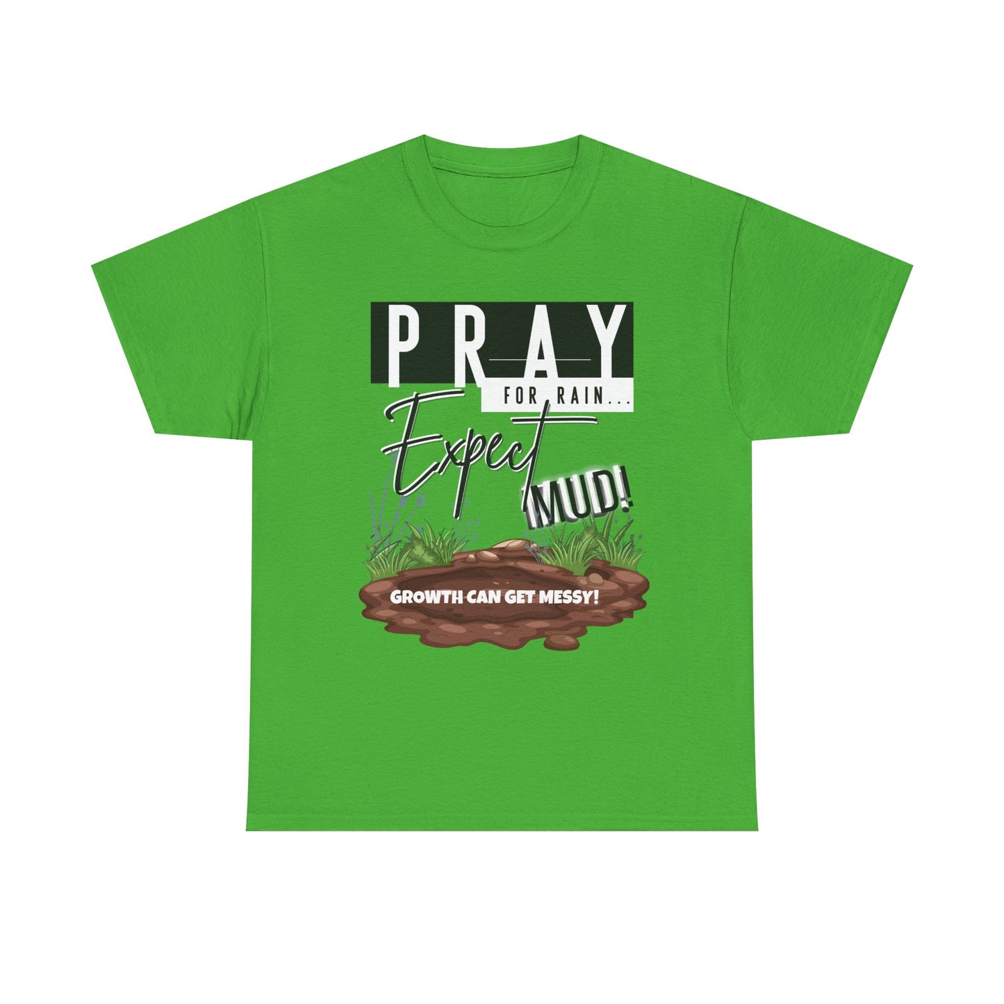 Pray for Rain... T-Shirt — "Growth Can Get Messy" Inspirational Tee
