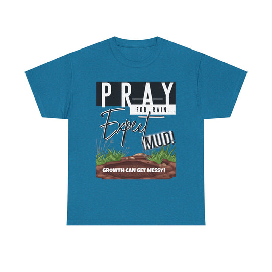 Pray for Rain... T-Shirt — "Growth Can Get Messy" Inspirational Tee