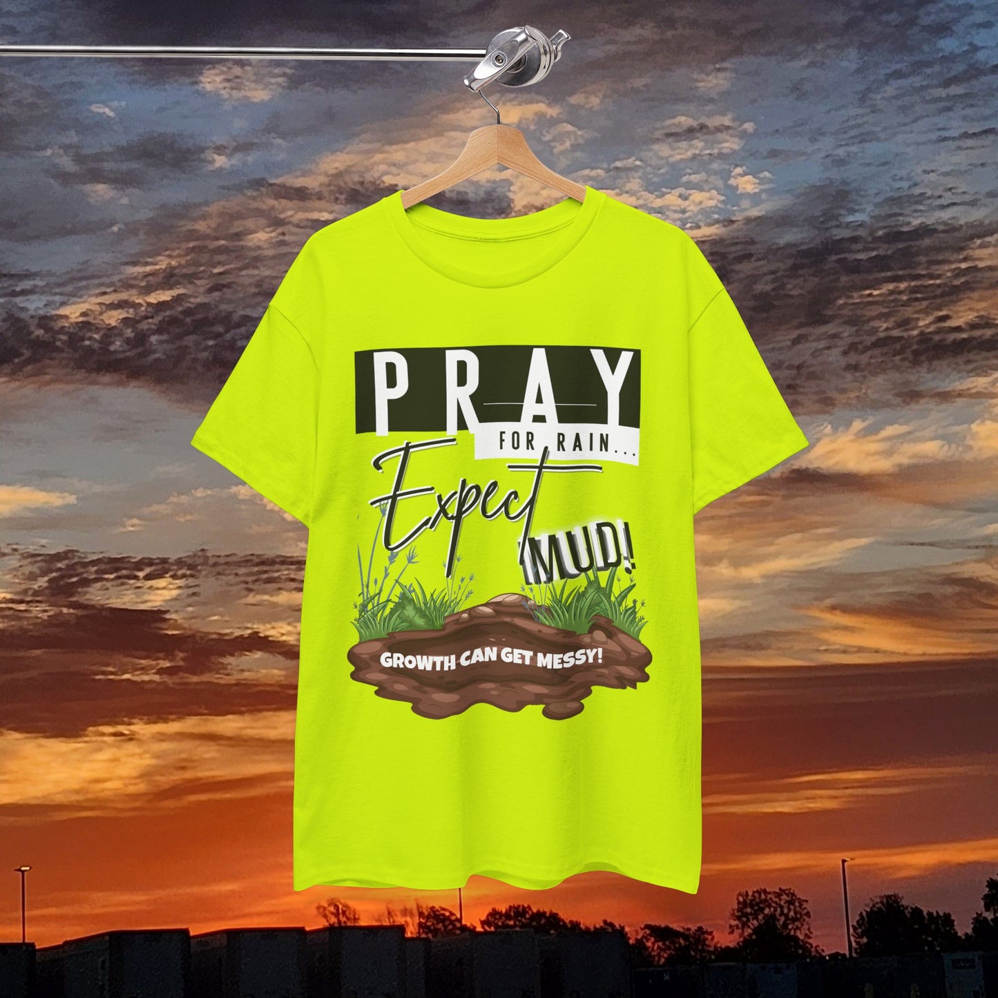Pray for Rain... T-Shirt — "Growth Can Get Messy" Inspirational Tee
