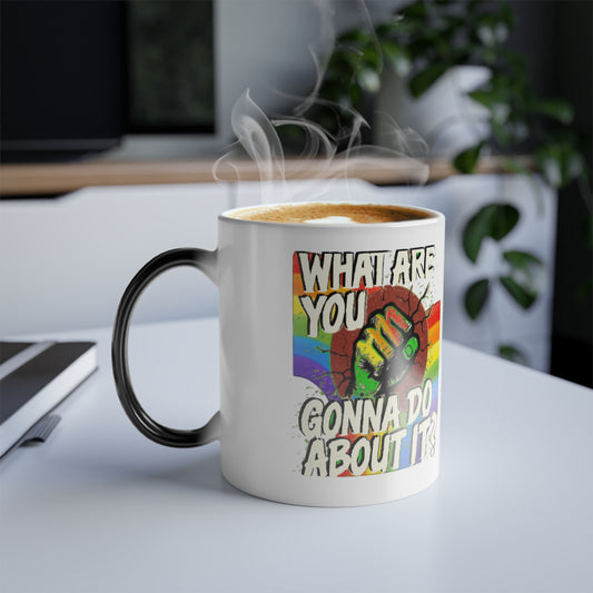 Color Morphing Pride Mug — "WHAT ARE YOU GONNA DO ABOUT IT?" Heat-Activated 11oz