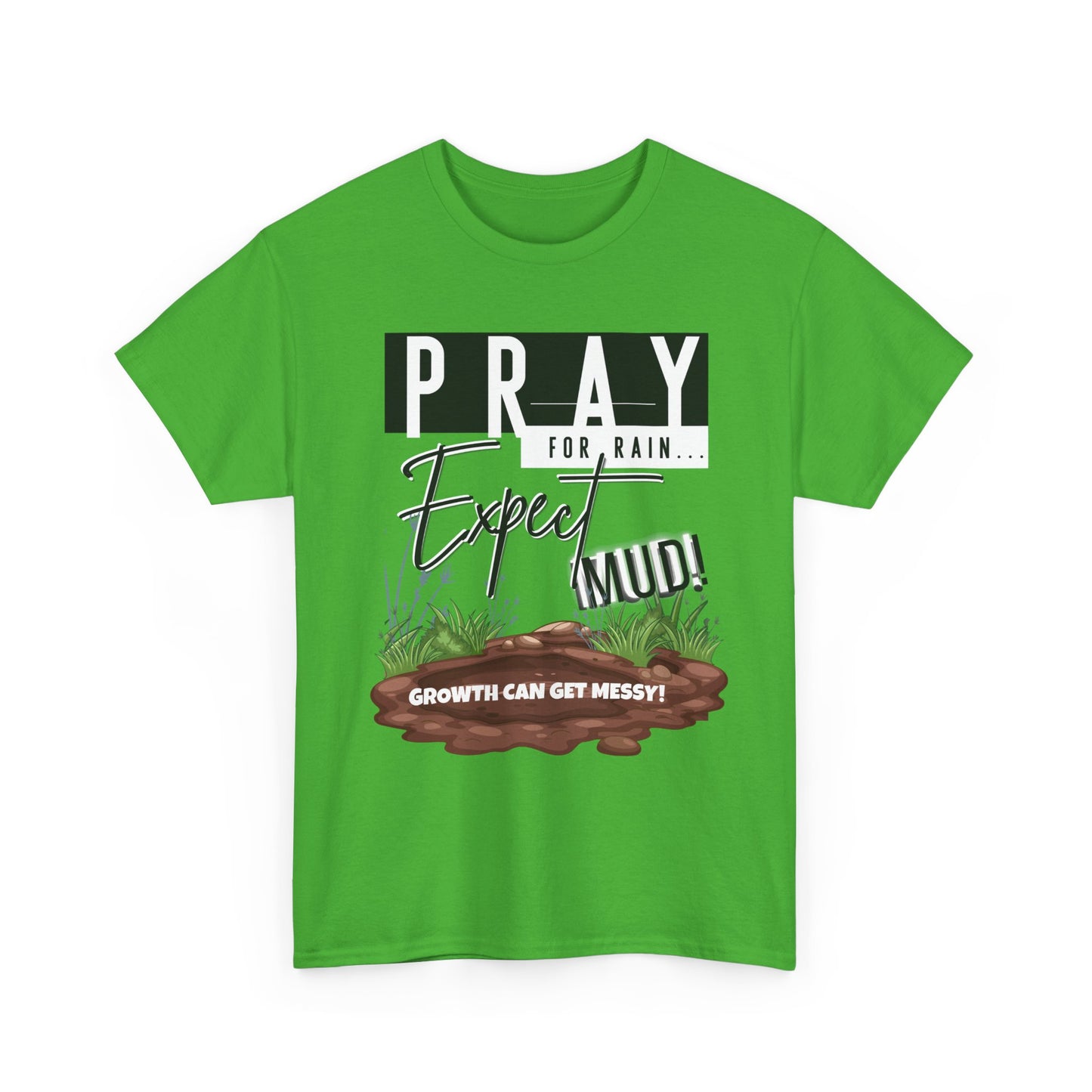 Pray for Rain... T-Shirt — "Growth Can Get Messy" Inspirational Tee