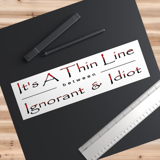 It's a Thin Line... Bumper Stickers