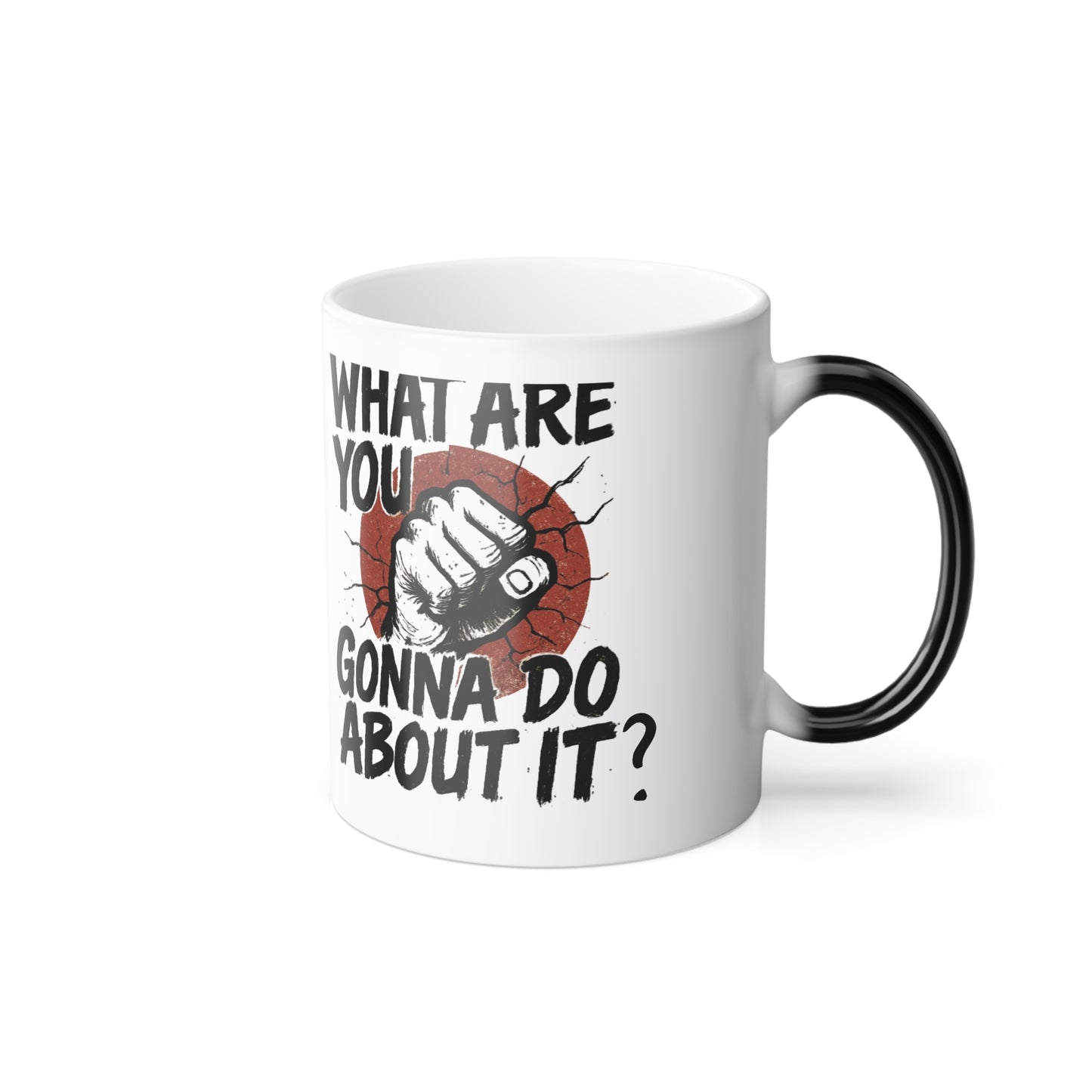 Color-Morph Mug — "What Are You Gonna Do About It?" 11oz