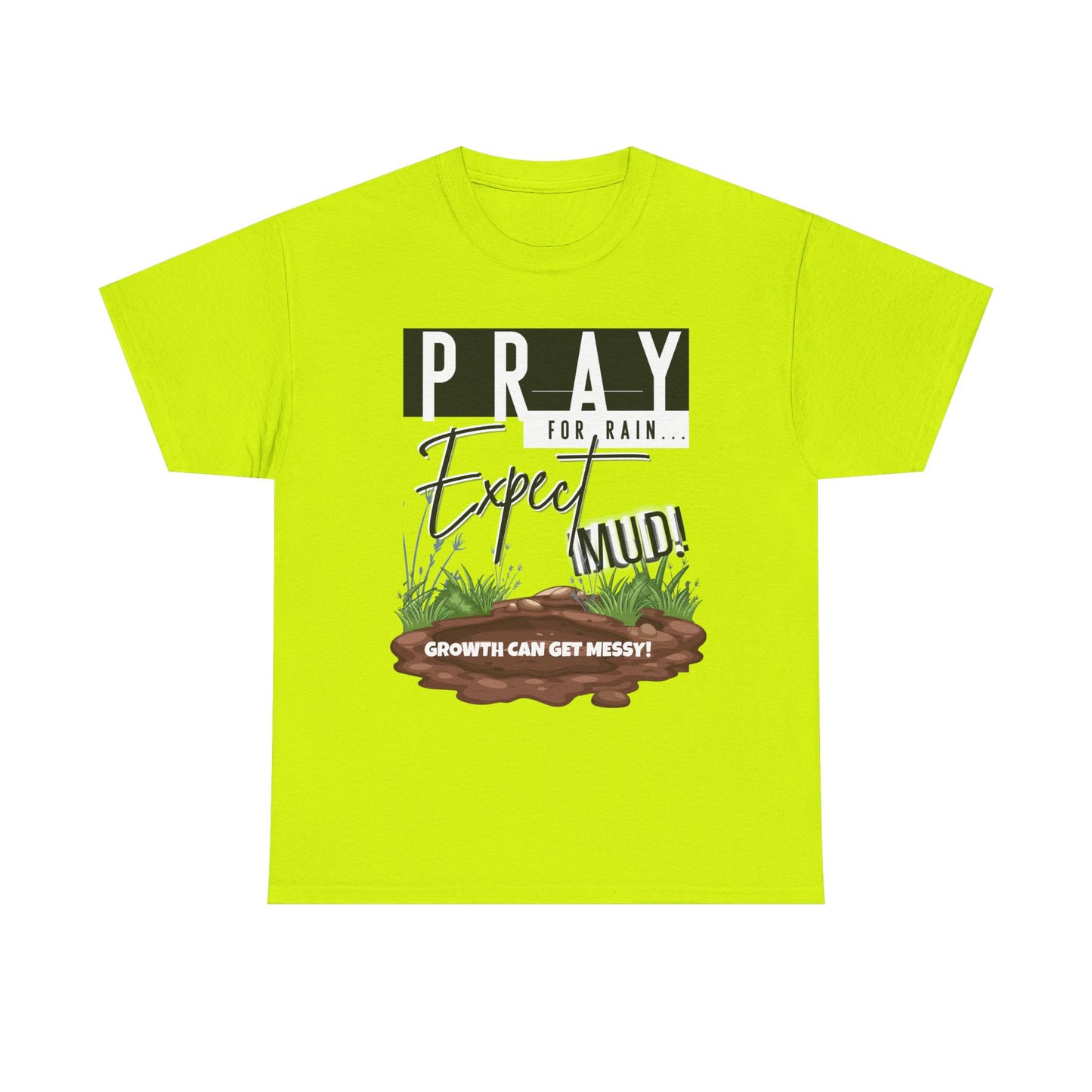 Pray for Rain... T-Shirt — "Growth Can Get Messy" Inspirational Tee