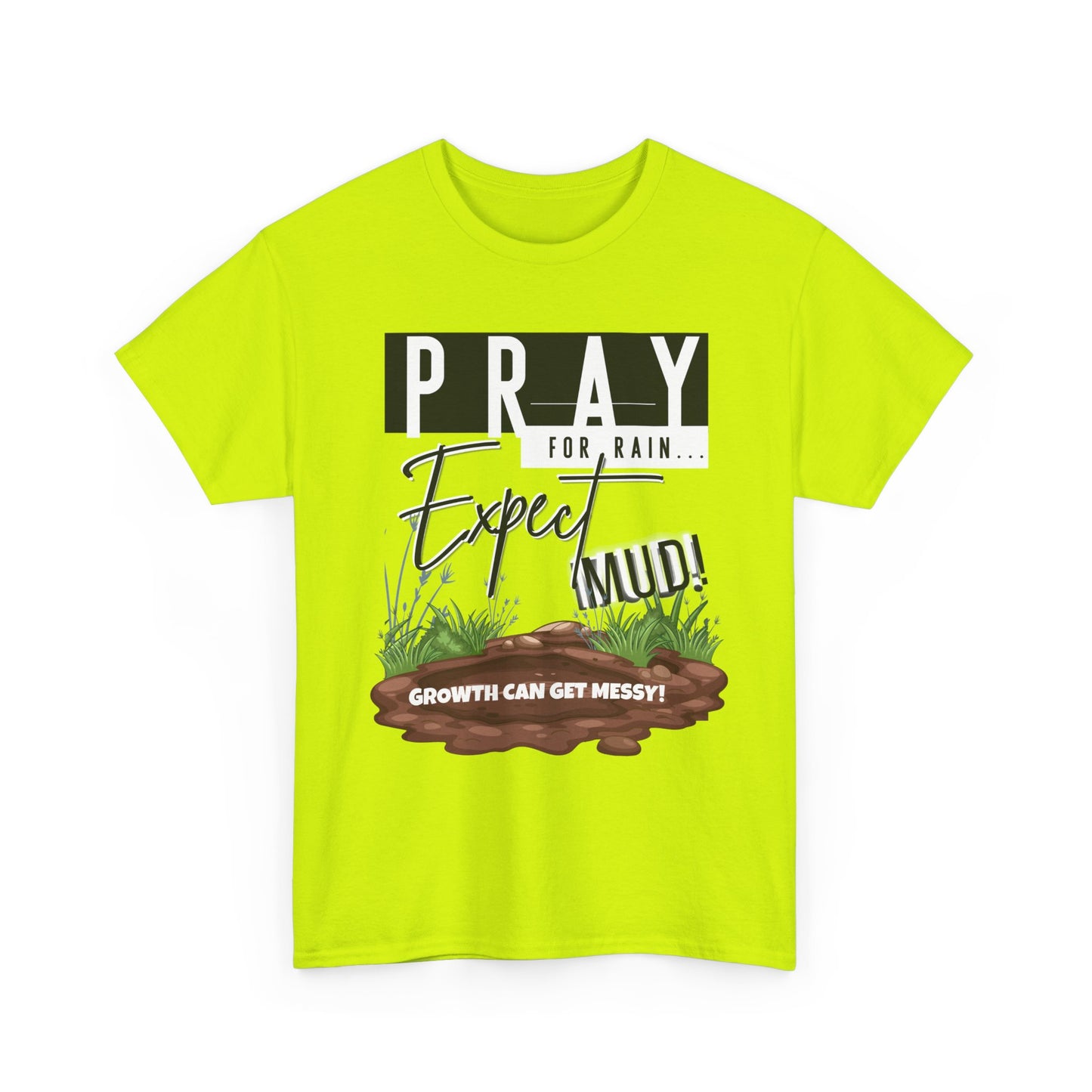 Pray for Rain... T-Shirt — "Growth Can Get Messy" Inspirational Tee