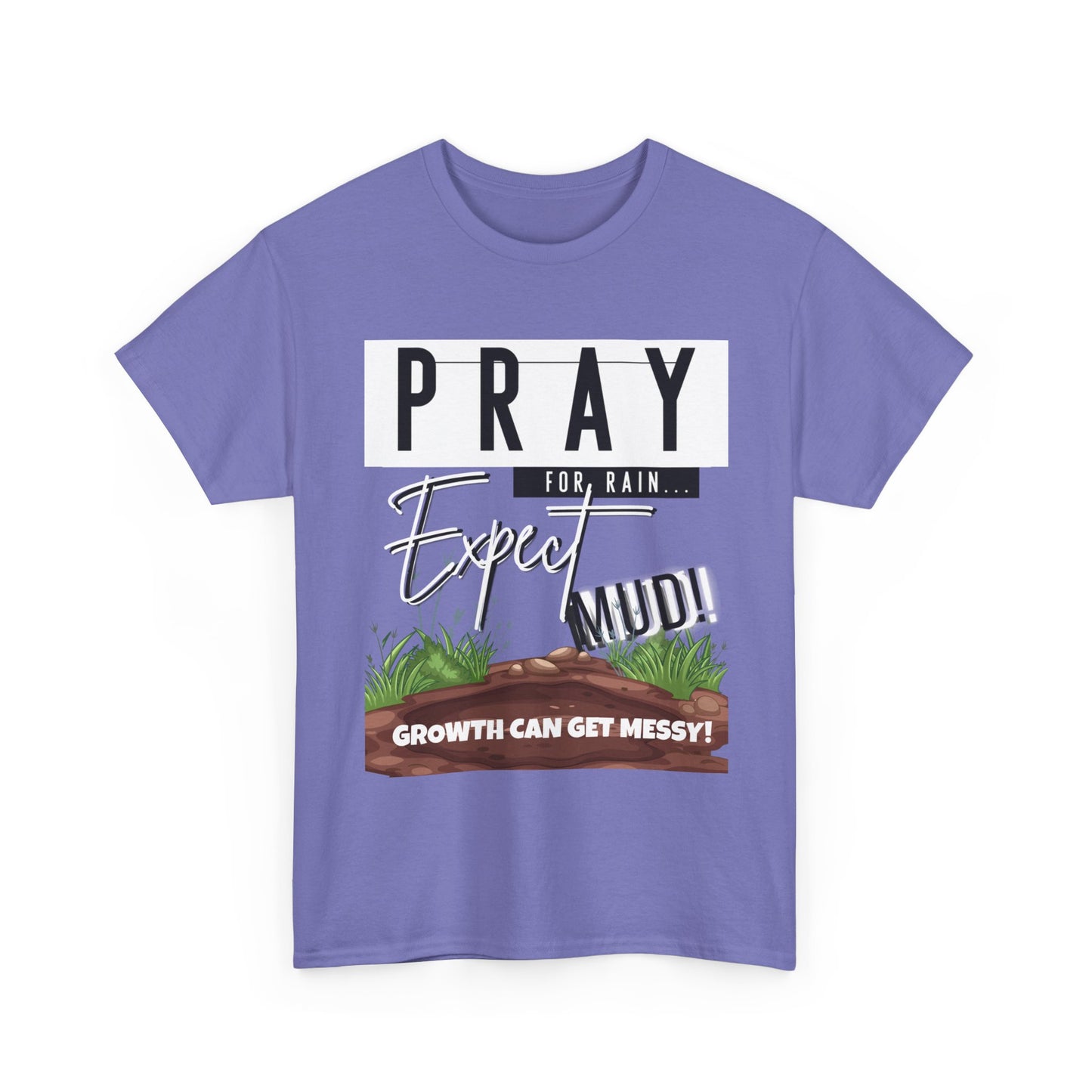 Pray for Rain... T-Shirt — "Growth Can Get Messy" Inspirational Tee